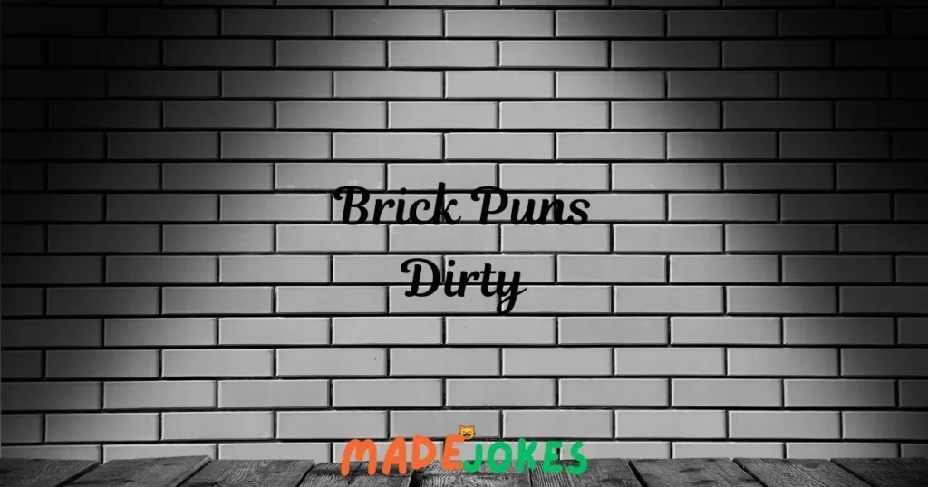 Brick Puns Dirty
