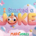 I Started a Joke