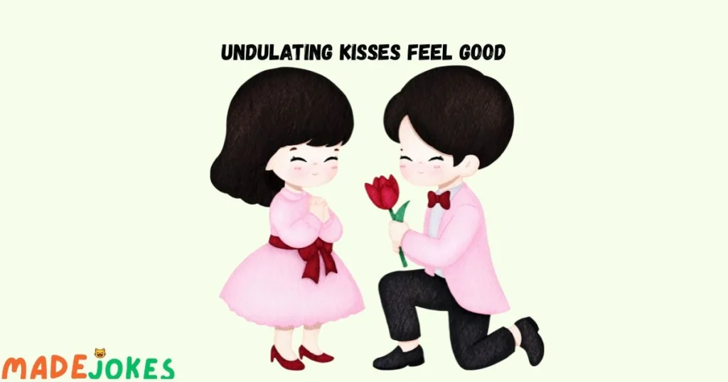 Undulating Kisses Feel Good